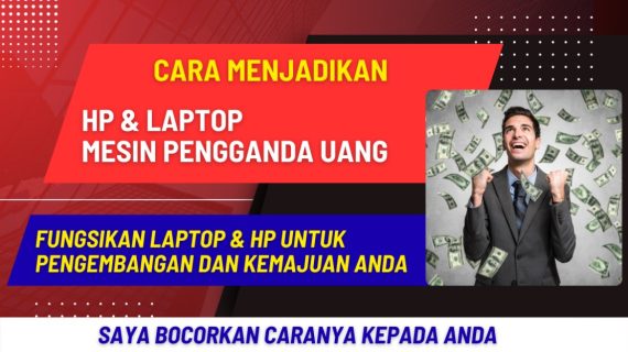 Laptop & HP Bisa Menjadi Mesin Pengganda Uang Abad Ini